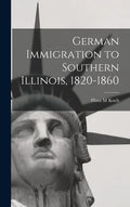 German Immigration to Southern Illinois, 1820-1860 - Hardcover