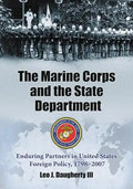 The Marine Corps and the State Department: Enduring Partners in United States Foreign Policy, 1798-2007 - Paperback