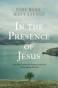 In the Presence of Jesus: A 40-Day Guide to the Intimacy with God You've Always Wanted - Hardcover