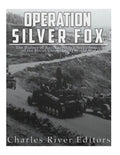 Operation Silver Fox: The History of Nazi Germany's Arctic Invasion of the Soviet Union during World War II - Paperback