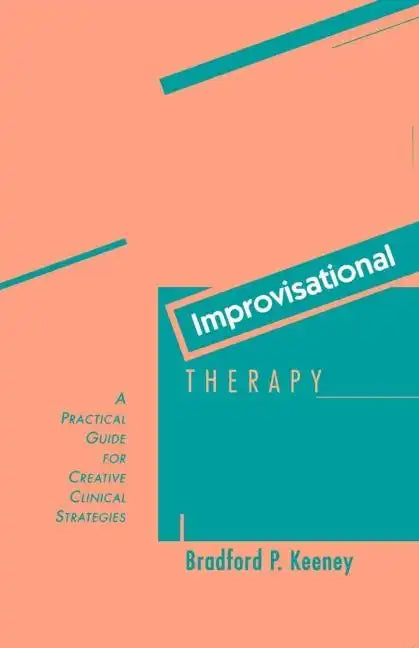 Improvisational Therapy: A Practical Guide for Creative Clinical Strategies - Paperback