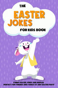 The Easter Jokes for Kids Book: Funny Easter Jokes and Riddles Perfect for Friends and Family At Any Easter Party - Perfect Gift for Children - Paperback