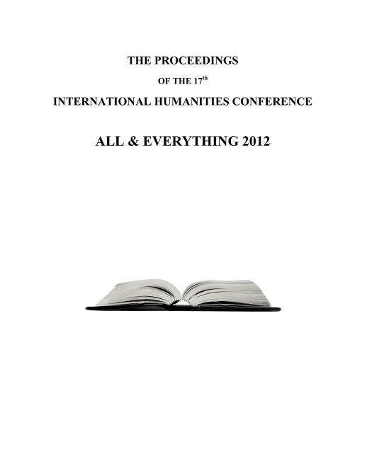 The Proceedings of the 17th International Humanities Conference: All & Everything 2012 - Paperback
