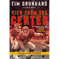 Tim Grunhard: View from the Center: My Football Life and the Rebirth of Chiefs Kingdom - Paperback