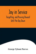 Joy in Service; Forgetting, and Pressing Onward; Until the Day Dawn - Paperback