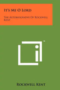 It's Me O Lord: The Autobiography Of Rockwell Kent - Paperback