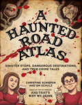 A Haunted Road Atlas: Sinister Stops, Dangerous Destinations, and True Crime Tales Volume 1 - Paperback