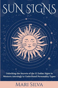 Sun Signs: Unlocking the Secrets of the 12 Zodiac Signs in Western Astrology to Understand Personality Types - Paperback