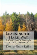 Learning the Hard Way: A Caregiver's Struggle With Alzheimer's - Paperback