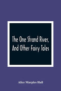 The One Strand River, And Other Fairy Tales - Paperback