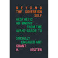 Beyond the Sovereign Self: Aesthetic Autonomy from the Avant-Garde to Socially Engaged Art - Paperback