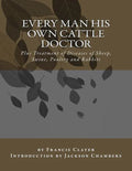 Every Man His Own Cattle Doctor: Plus Treatment of Diseases of Sheep, Swine, Poultry and Rabbits - Paperback