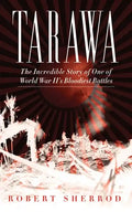 Tarawa: The Incredible Story of One of World War II's Bloodiest Battles - Paperback