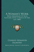 A Woman's Work: Being Memorials of Eliza Fletcher, with a Sketch of Her Life (1884) - Paperback