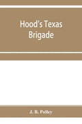 Hood's Texas brigade, its marches, its battles, its achievements - Paperback