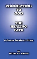 Connecting to God: The Healing Path A Cancer Survivor's Story - Paperback
