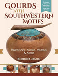 Gourds with Southwestern Motifs: Rainsticks, Masks, Vessels & More - Paperback