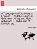 A Topographical Dictionary of England ... and the Islands of Guernsey, Jersey and Man ... with maps ... and a plan of London, etc. Third Edition - Paperback