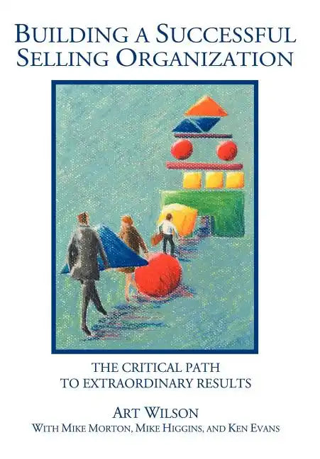 Building a Successful Selling Organization: The Critical Path to Extraordinary Results - Hardcover