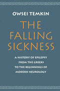 The Falling Sickness: A History of Epilepsy from the Greeks to the Beginnings of Modern Neurology - Paperback