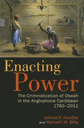 Enacting Power: The Criminalization of Obeah in the Anglophone Caribbean, 1760-2011 - Paperback
