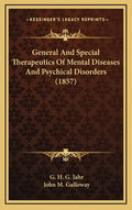 General and Special Therapeutics of Mental Diseases and Psychical Disorders (1857) - Hardcover