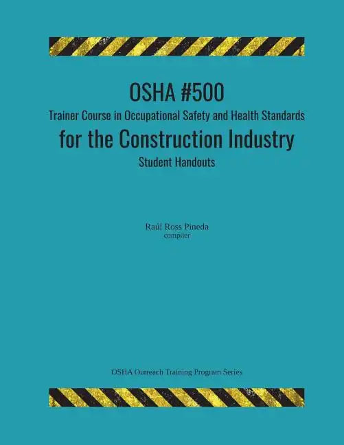 OSHA #500 Trainer Course in Occupational Safety and Health Standards for the Construction Industry; Student Handouts - Paperback