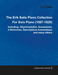 The Erik Satie Piano Collection Including: 3 Gymnopedies, Gnossienes, 3 Nocturnes, Descriptions Automatique and Many Others by Erik Satie for Solo Pia - Paperback