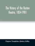 The history of the Boston theatre, 1854-1901 - Paperback