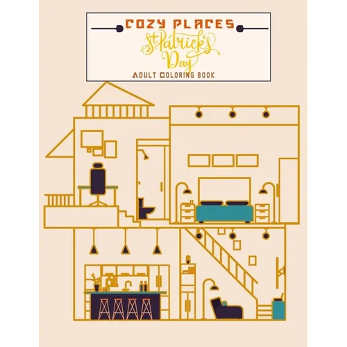 Cozy Places St. Patrick's Day Adults Coloring Book: House Interior Design for Relaxation and Stress Relief - Paperback