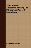 Saint Anthony: Ancedotes Proving the Miraculous Power of St. Anthony - Paperback