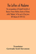 The letters of Madame, the correspondence of Elisabeth-Charlotte of Bavaria, Princess Palatine, Duchess of Orleans, called "Madame" at the court of Ki - Paperback