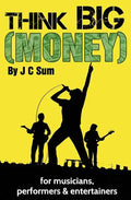 Think Big (Money) for Musicians, Performers & Entertainers - Paperback