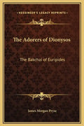 The Adorers of Dionysos: The Bakchai of Euripides - Hardcover