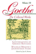 Goethe, Volume 10: Conversations of German Refugees--Wilhelm Meister's Journeyman Years or the Renunciants - Paperback