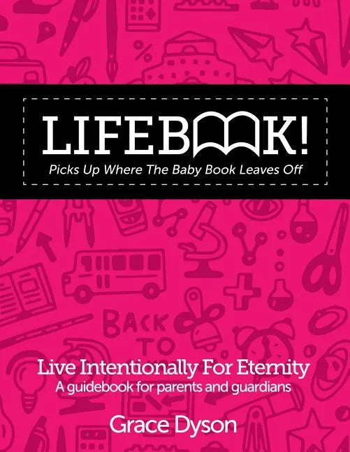 Lifebook! Picks Up Where the Baby Book Leaves Off: A Guidebook for Parents and Guardians - Paperback