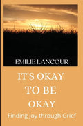 It's Okay to be Okay: Finding Joy through Grief - Paperback