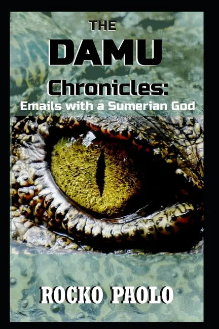 The Damu Chronicles: Emails with a Sumerian God - Paperback