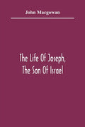 The Life Of Joseph, The Son Of Israel: In Eight Books: Chiefly Designed To Allure Young Minds To A Love Of The Sacred Scriptures - Paperback