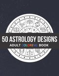 50 Astrology Designs: Adult Coloring Book - Over 50 coloring pages to color. - Paperback
