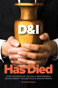 D & I Has Died: How The Birth Of Socially Responsible Recruitment Erases Bias and Drives Profit - Hardcover
