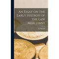 An Essay on the Early Histroy of the Law Merchant - Hardcover