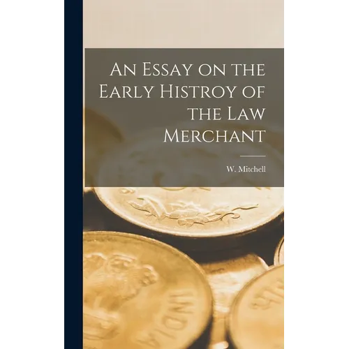 An Essay on the Early Histroy of the Law Merchant - Hardcover