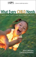 What Every Child Needs: Meet Your Child's Nine Basic Needs for Love - Paperback