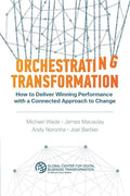 Orchestrating Transformation: How to Deliver Winning Performance with a Connected Approach to Change - Paperback