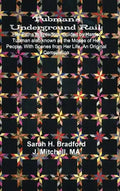 Tubman's Underground Rail: Her Paths to Freedom. Guided by Harriet Tubman Also Known as the Moses of Her People. With Scenes From Her Life. An Or - Hardcover