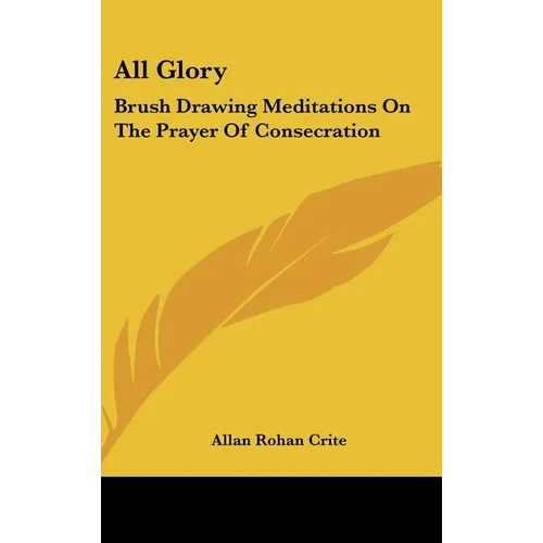 All Glory: Brush Drawing Meditations On The Prayer Of Consecration - Hardcover