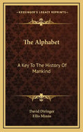 The Alphabet: A Key To The History Of Mankind - Hardcover