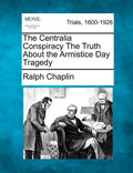 The Centralia Conspiracy the Truth about the Armistice Day Tragedy - Paperback