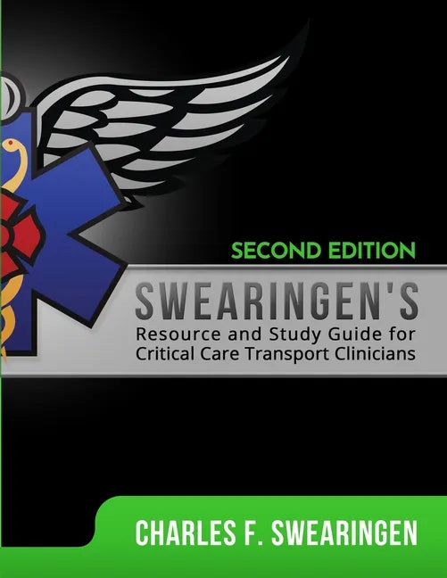 Swearingen's Resource and Study Guide for Critical Care Transport Clinicians, 2nd Edition - Paperback